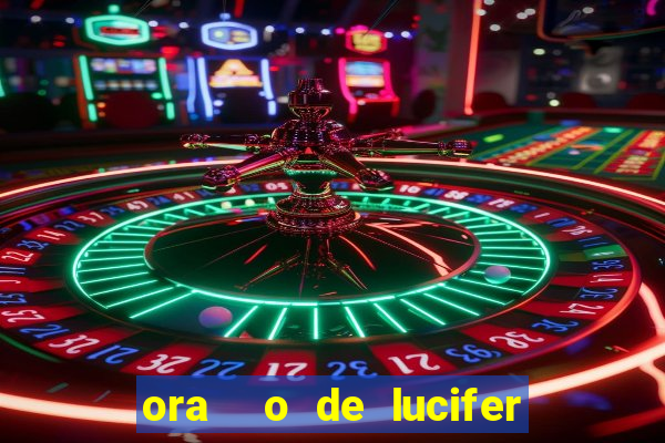 ora  o de lucifer para ganhar na mega sena